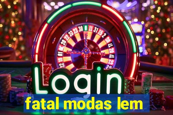 fatal modas lem